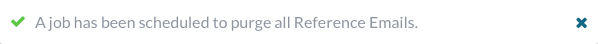 A job had been scheduled to purge all Reference Emails