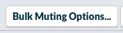 Bulk Muting Options...